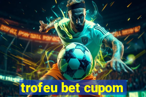 trofeu bet cupom